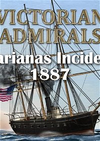 Profile picture of Victorian Admirals: Marianas Incident 1887