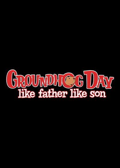 Profile picture of Groundhog Day: Like Father Like Son