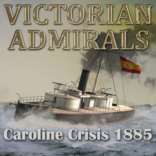Image of Victorian Admirals: Caroline Crisis 1885