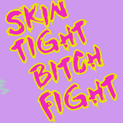 Image of Skin Tight Bitch Fight