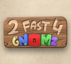 Image of 2 Fast 4 Gnomz