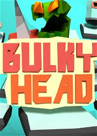 Profile picture of Bulky Head - Use your head to smash nasty objects!